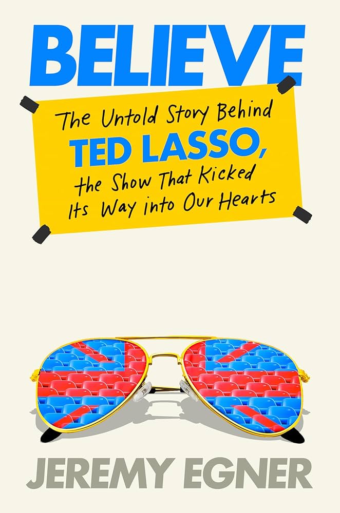 Believe: The Untold Story Behind Ted Lasso cover